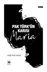 Pak Türk'ün Karısı - Ayşe Filiz Yavuz - Ötüken Neşriyat