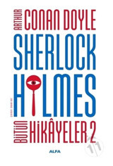 Sherlock Holmes - Bütün Hikayeler 2 - Arthur Conan Doyle - Alfa Yayıncılık