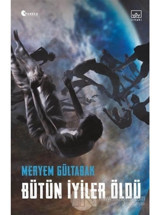 Bütün İyiler Öldü - Meryem Gültabak - İthaki Yayınları