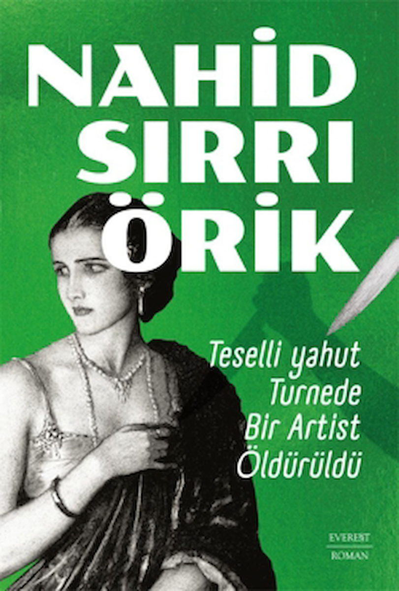 Teselli yahut Turnede Bir Artist Öldürüldü / Nahid Sırrı Örik / Everest Yayınları / 9786253693558