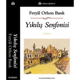 Yıkılış Senfonisi - Feryal Orhon Basık - Türkmen Kitabevi