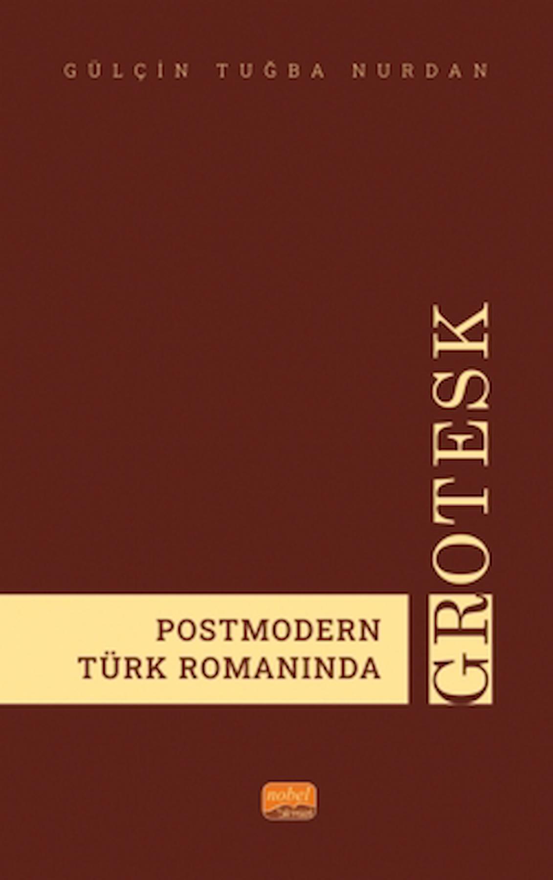 Postmodern Türk Romanında Grotesk / Gülçin Tuğba Nurdan / Nobel Bilimsel Eserler / 9786253983741