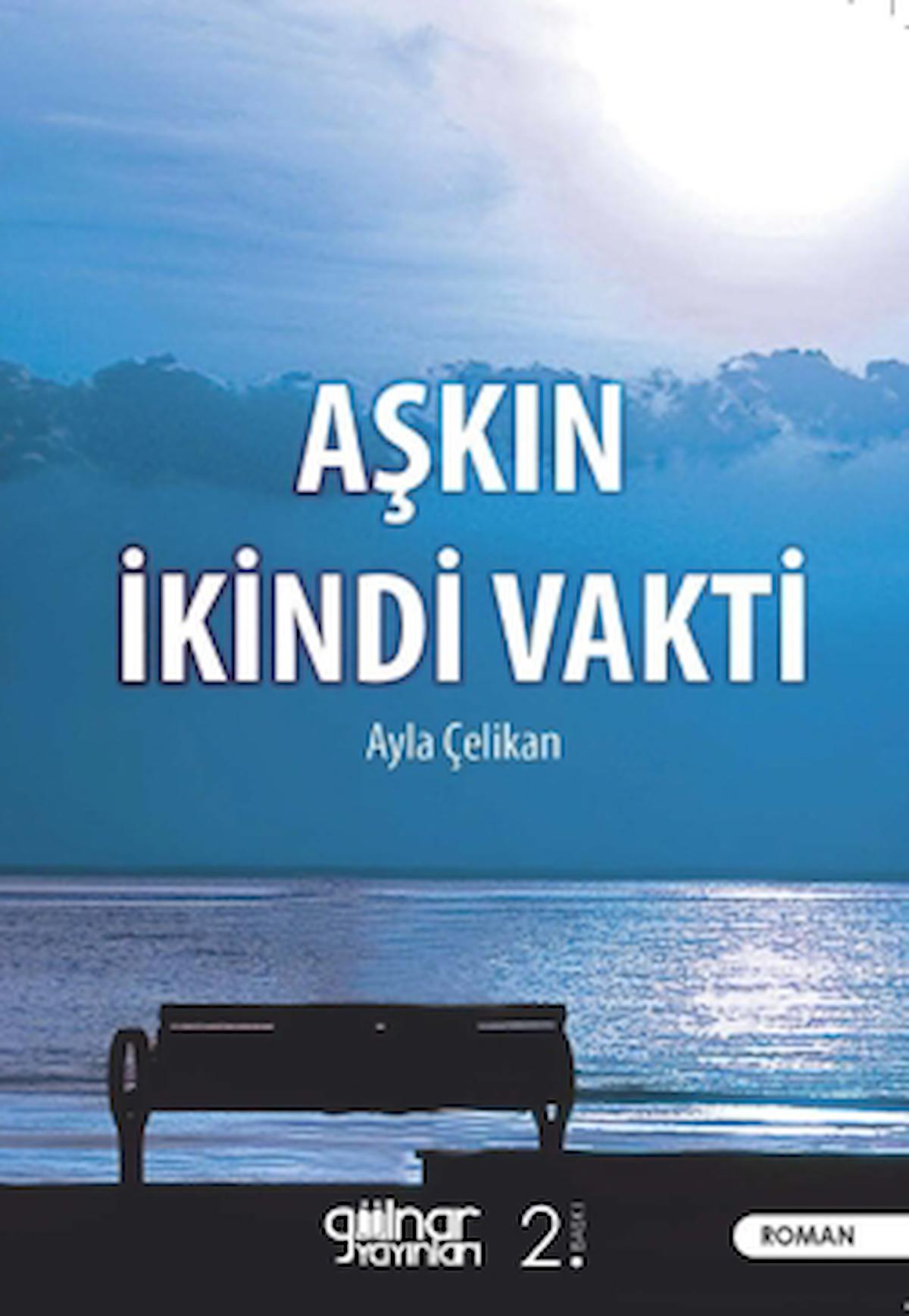 Aşkın İkindi Vakti / Ayla Çelikan / Gülnar Yayınları / 9786256747593