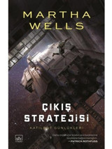Çıkış Stratejisi-Katilbot Günlükleri 4 - Martha Wells - İthaki Yayınları