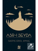 Asr-ı Seyda - Sadiye Erol Aykaç - Nesil Yayınları