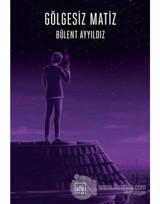Gölgesiz Matiz - Bülent Ayyıldız - İthaki Yayınları