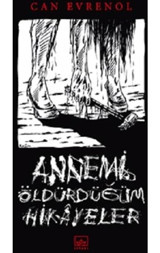 Annemi Öldürdüğüm Hikayeler - Can Evrenol - İthaki Yayınları