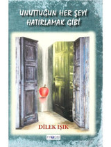 Unuttuğun Her Şeyi Hatırlamak Gibi - Dilek Işık - Favori Yayınları