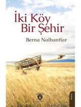 İki Köy Bir Şehir - Berna Nalbantlar - Dorlion Yayınevi