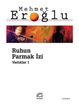 Ruhun Parmak İzi - Varlıklar 1 - Mehmet Eroğlu - İletişim Yayınları