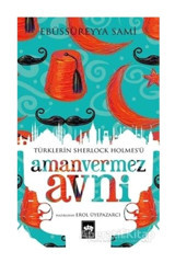 Türklerin Sherlock Holmes'ü Amanvermez Avni - Ebu's Süreyya Sami - Ötüken Neşriyat