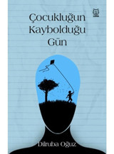 Çocukluğun Kaybolduğu Gün - Dilruba Oğuz - Luna Yayınları