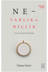 Ketebe Yayınları Ne - Varlık Ve Hiçlik - Trans-ontolojik Bir Düşünüm Özkan Gözel
