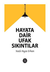 Hayata Dair ufak Sıkıntılar - Nazlı Feyza Erhan - Elpis Yayınları