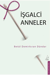 Destek Yayınları İşgalci Anneler Betül Demirkıran Dündar Kitabı 168 Sayfa Destek Yayınları