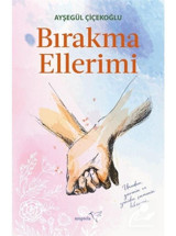 Bırakma Ellerimi - Ayşegül Çiçekoğlu - Müptela Yayınları
