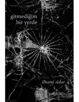 Gitmediğim Bir Yerde - İlhami Sidar - İthaki Yayınları