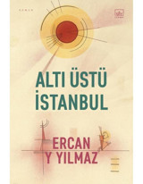 Altı Üstü İstanbul - Ercan y Yılmaz - İthaki Yayınları