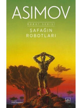 Şafağın Robotları - Robot Serisi 3. Kitap - Isaac Asimov - İthaki Yayınları