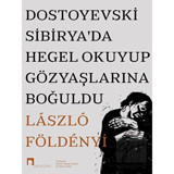 Dostoyevski Sibirya’da Hegel Okuyup Gözyaşlarına Boğuldu Dergah Yayınları - Dergah Yayınları