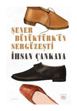 Şener Büyüktürk'ün Sergüzeşti - İhsan Çankaya - İthaki Yayınları