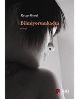 Bilmiyorum Kadın - Recep Genel - Scala Yayıncılık
