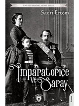 İmparatoriçe ve Saray - Unutturmadıklarımız Serisi - Sadri Ertem - Dorlion Yayınevi