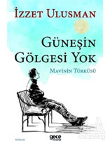 Güneşin Gölgesi Yok - İzzet Ulusman - Gece Kitaplığı