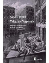 Yıkarak Yapmak - Uğur Tanyeli - Metis Yayınları