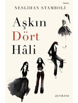 Aşkın Dört Hali - Neslihan Stamboli - Ayrıkotu Yayınları