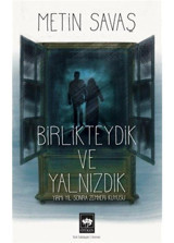 Birlikteydik ve Yalnızdık - Yirmi Yıl Sonra Zemheri Kuyusu - Metin Savaş - Ötüken Neşriyat