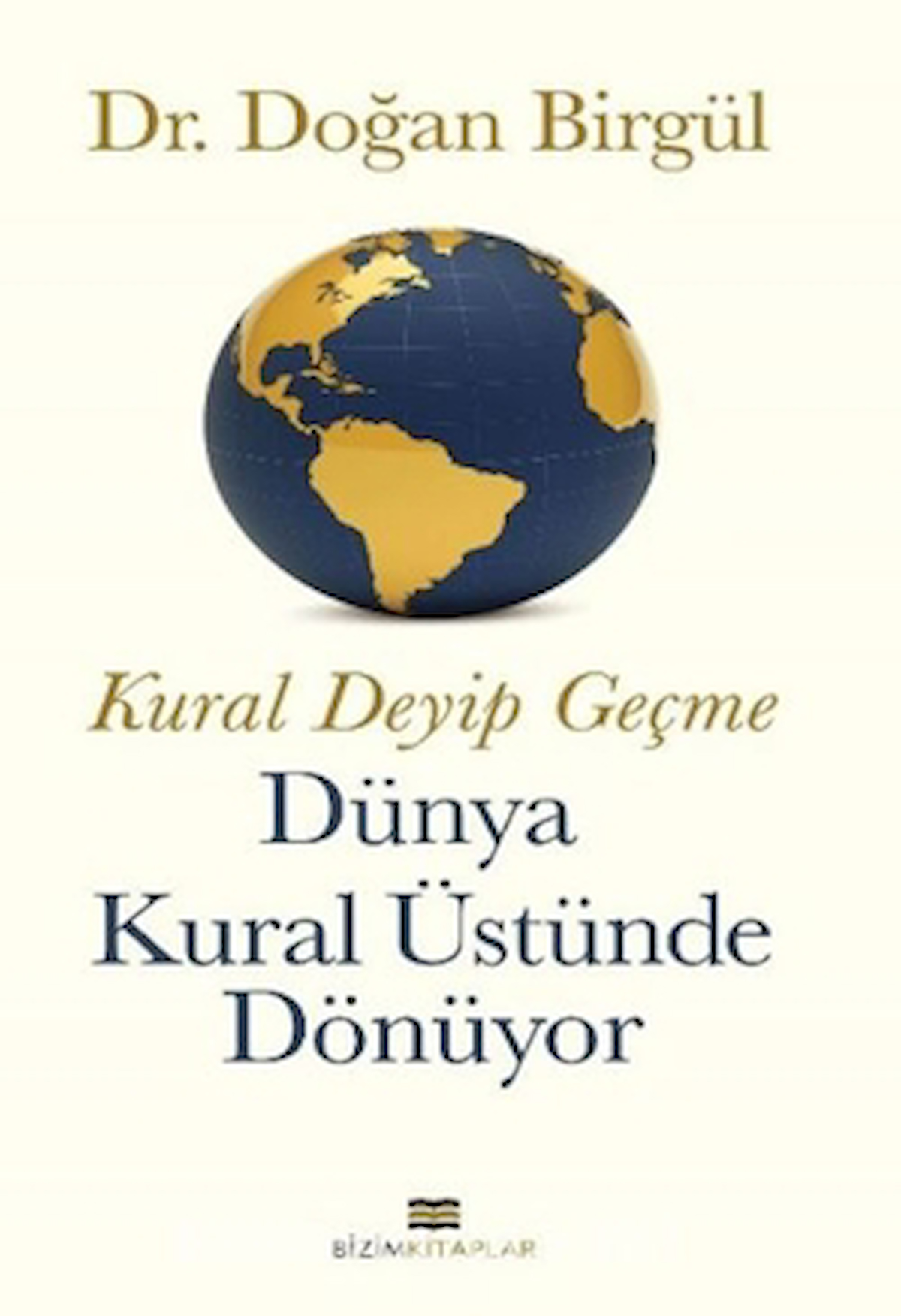 Kural Deyip Geçme Dünya Kural Üstüne Dönüyor / Bizim Kitaplar Yayınevi / 9786052007235