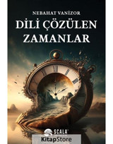 Dili Çözülen Zamanlar - Nebahat Vanizor - Scala Yayıncılık