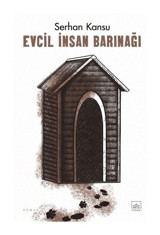 Evcil İnsan Barınağı - Serhan Kansu - İthaki Yayınları