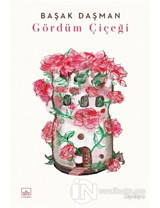 Gördüm Çiçeği - Başak Daşman - İthaki Yayınları