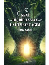 Seni Hiçbir Zaman Unutmayacağım - İrem Barış - Ataç Yayınları