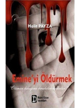 Emine'yi Öldürmek - Halit Payza - İlkim Ozan Yayınları