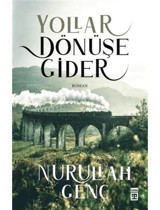 Yollar Dönüşe Gider - Nurullah Genç - Timaş Yayınları