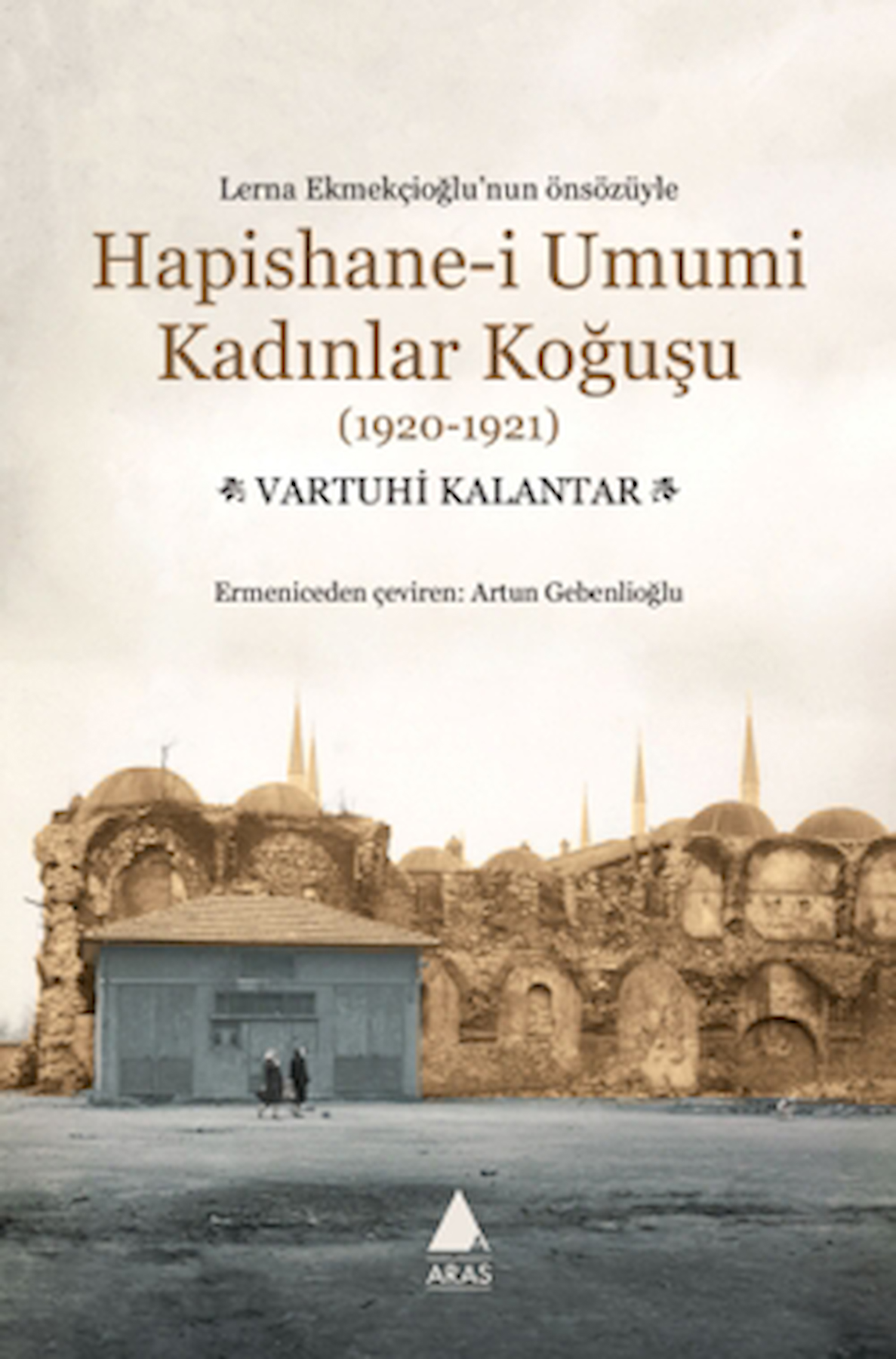 Hapishane-i Umumi Kadınlar Koğuşu (1920-1921) / Vartuhi Kalantar / Aras Yayıncılık / 9786257460446