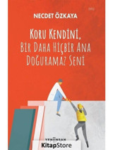 Koru Kendini Bir Daha Hiçbir Ana Doğuramaz Seni - Necdet Özkaya - Yeni İnsan Yayınevi
