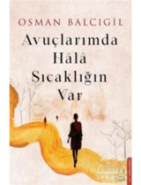 Avuçlarımda Hala Sıcaklığın Var - Osman Balcıgil - Destek Yayınları
