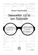Sabahattin Ali'yi Ben Öldürdüm - Gökçer Tahincioğlu - İletişim Yayınları