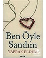 Ben Öyle Sandım - Yaprak Eldem - Alfa Yayıncılık