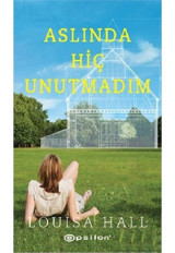 Aslında Hiç Unutmadım - Louisa Hall - Epsilon Yayınevi