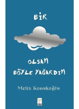 Bir Bulut Olsam Böyle Yağardım - Melis Konukoğlu - Feniks Kitap