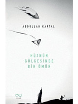 Hüznün Gölgesinde Bir Ömür - Abdullah Kartal - Bengisu Yayınları