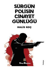 Sürgün Polisin Cinayet Günlüğü - Halis Koç - Kitap Müptelası Yayınları