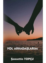 Yol Arkadaşlarım - Şemsettin Topçu - Platanus Publishing
