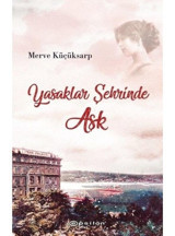 Yasaklar Şehrinde Aşk - Merve Küçüksarp - Epsilon Yayınevi