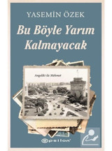 Bu Böyle Yarım Kalmayacak - Angeliki ile Mehmet 2 - Yasemin Özek - Epsilon Yayınevi